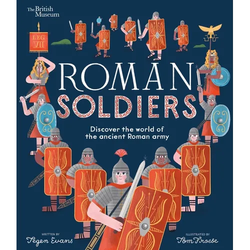 Roman Soldiers: Discover the World of the Ancient Roman Army
