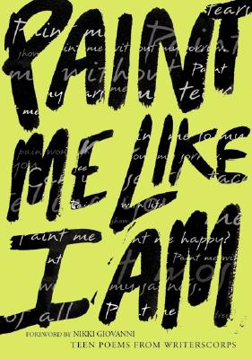 Paint Me Like I Am: Teen Poems from Writerscorps - Paperback