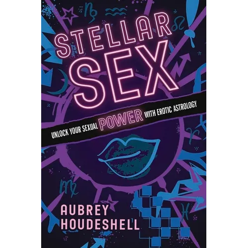 Stellar Sex: Unlock Your Sexual Power with Erotic Astrology
