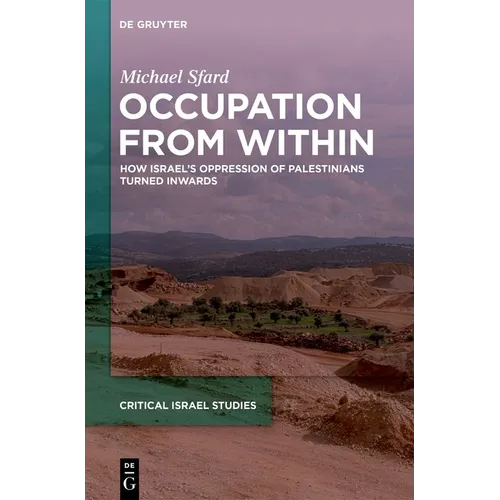 Occupation from Within: How Israel's Oppression of Palestinians Turned Inwards - Hardcover
