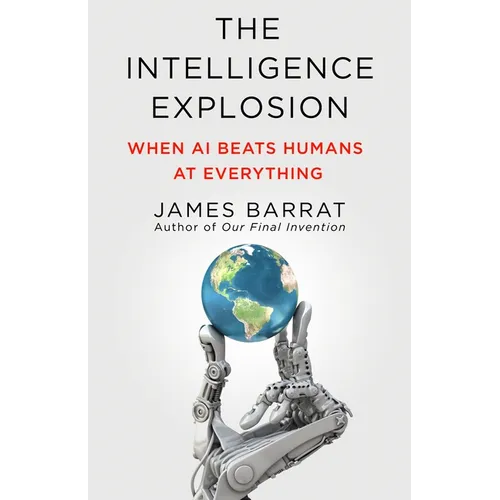 The Intelligence Explosion: When AI Beats Humans at Everything - Hardcover