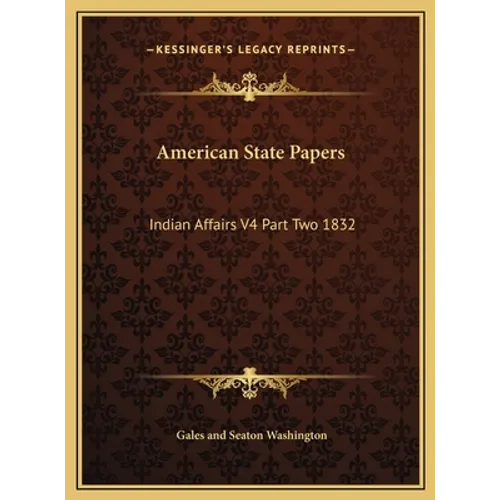 American State Papers: Indian Affairs V4 Part Two 1832 - Hardcover