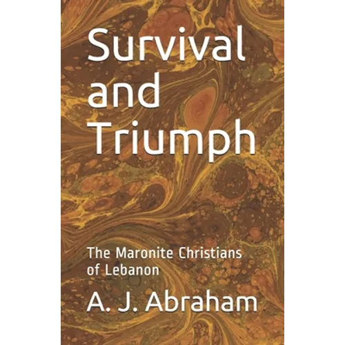 Survival and Triumph: The Maronite Christians of Lebanon - Paperback