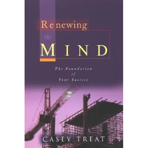 Renewing the Mind: The Foundation of Your Success - Paperback
