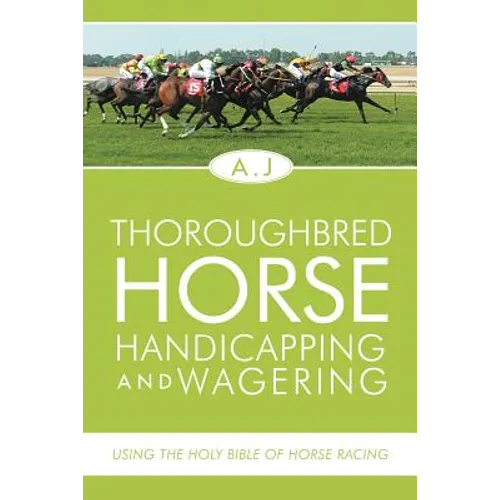Thoroughbred Horse Handicapping and Wagering: Using the Holy Bible of Horse Racing - Paperback
