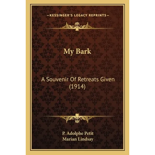 My Bark: A Souvenir Of Retreats Given (1914) - Paperback