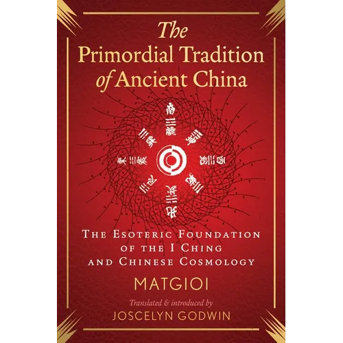 The Primordial Tradition of Ancient China: The Esoteric Foundation of the I Ching and Chinese Cosmology - Hardcover
