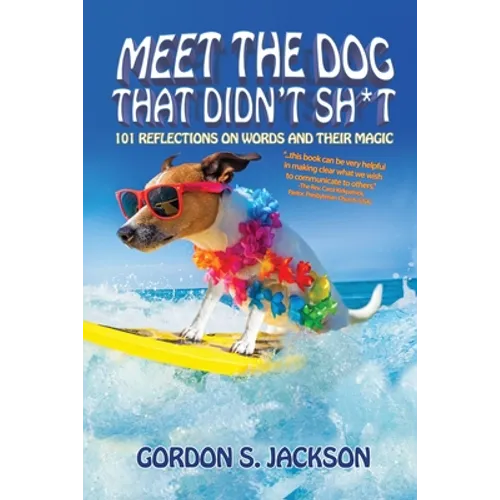 Meet the Dog that Didn't Sh*t: 101 Reflections on Words and Their Magic - Paperback