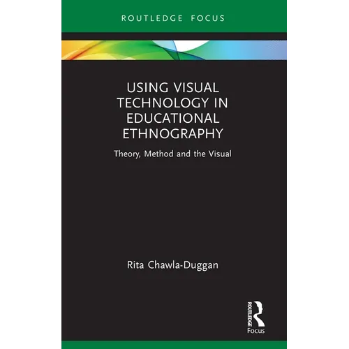 Using Visual Technology in Educational Ethnography: Theory, Method and the Visual - Paperback