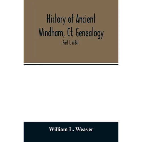 History of ancient Windham, Ct. Genealogy: Containing a genealogical record of all the early families of ancient Windham, embracing the present towns - Paperback