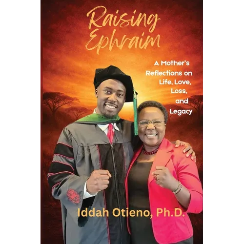 Raising Ephraim: A Mother's Reflections on Life, Love, Loss, and Legacy - Paperback
