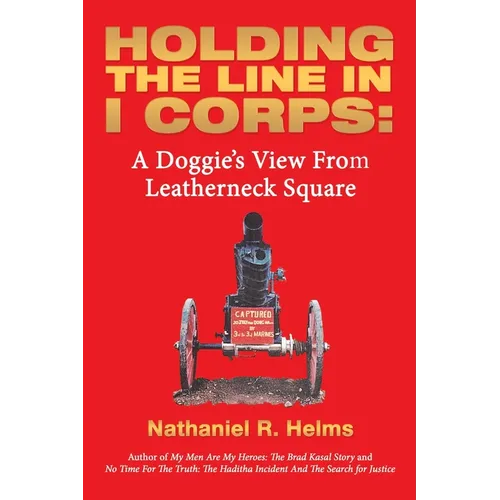 Holding the Line in I Corps: A Doggie's View from Leatherneck Square - Paperback
