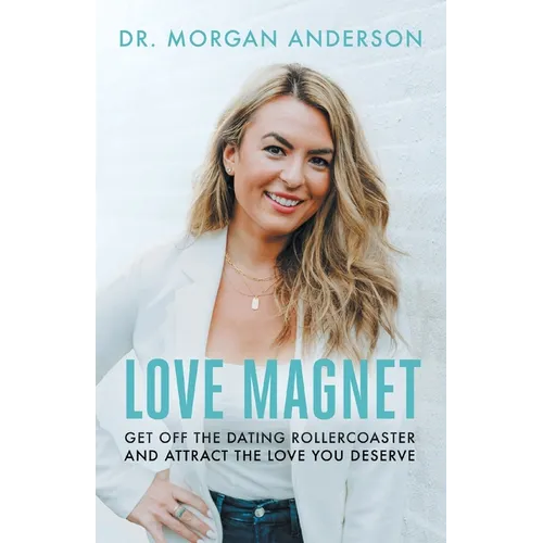 Love Magnet: Get Off the Dating Rollercoaster and Attract the Love You Deserve - Paperback