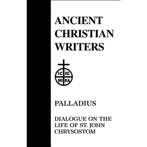 45. Palladius: Dialogue on the Life of St. John Chrysostom - Hardcover