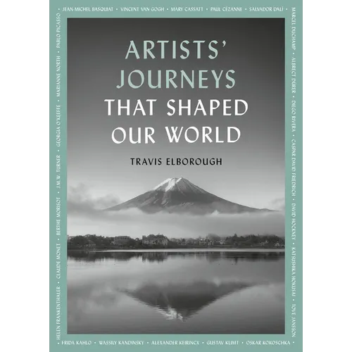 Artists' Journeys That Shaped Our World: The Travels That Inspired the Artistic Greats