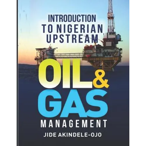 Introduction To Nigerian Upstream Oil and Gas Management: The Role In The Middle - Paperback