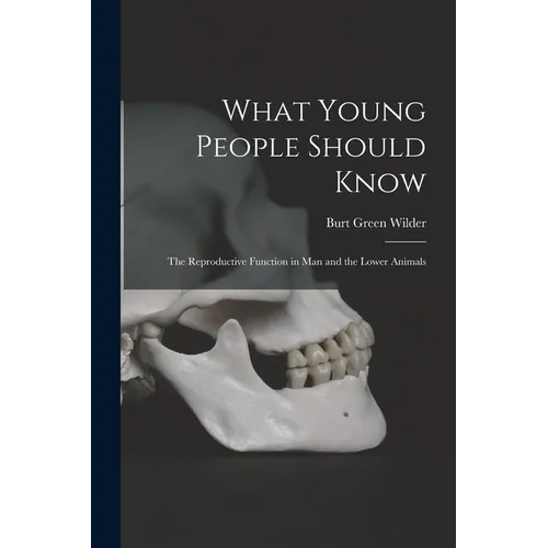 What Young People Should Know: The Reproductive Function in Man and the Lower Animals - Paperback