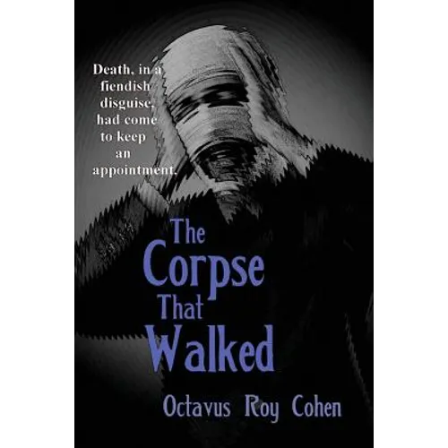 The Corpse That Walked: A Classic Mystery of Death, Deception, and Impossible Appearances - Paperback