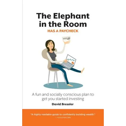 The Elephant in the Room has a Paycheck: A fun and socially conscious plan to get you started investing - Paperback