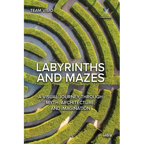 Labyrinths and Mazes: A Visual Journey Through Myth, Architecture, and Imagination - Paperback