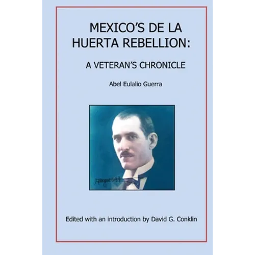 Mexico's De La Huerta Rebellion: A Veteran's Chronicle - Paperback