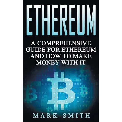 Ethereum: A Comprehensive Guide For Ethereum And How To Make Money With It - Hardcover