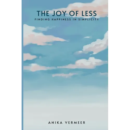 The Joy of Less: Finding Happiness in Simplicity - Paperback