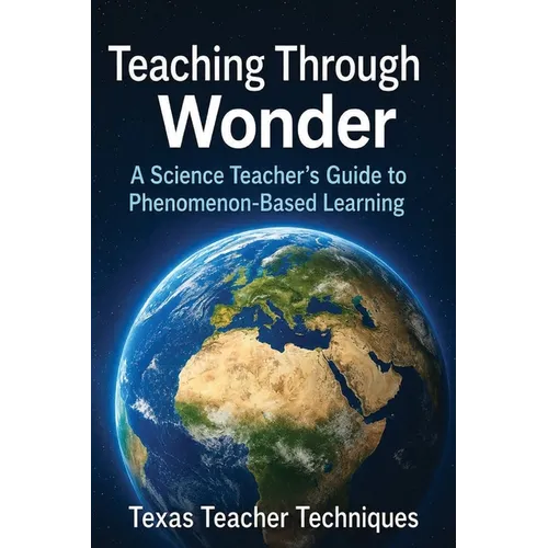 Teaching Through Wonder: A Science Teacher's Guide to Phenomenon Based Learning - Paperback