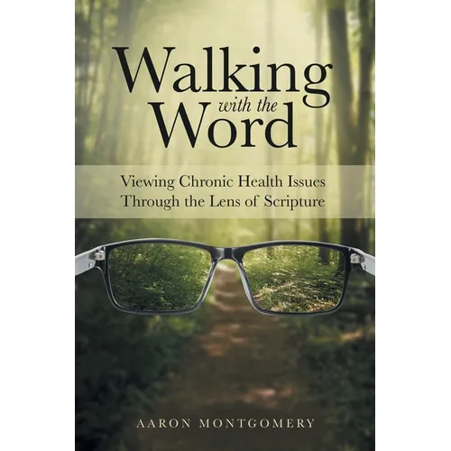 Walking with the Word: Viewing Chronic Health Issues Through the Lens of Scripture - Paperback