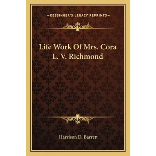 Life Work Of Mrs. Cora L. V. Richmond - Paperback