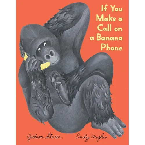 If You Make a Call on a Banana Phone - Hardcover