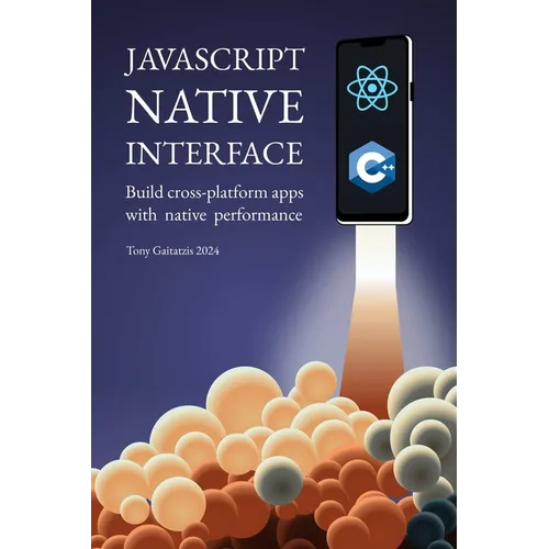 JavaScript Native Interface: Build cross-platform apps with native performance - Paperback
