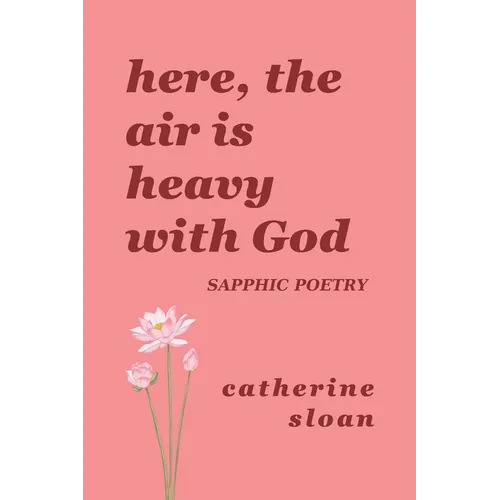 Here, The Air Is Heavy With God: a sapphic poetry collection on love, survival, and freedom - Paperback