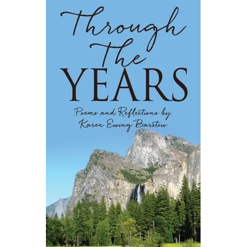 Through The Years: Poems and Reflections by Karen Ewing Barstow - Paperback