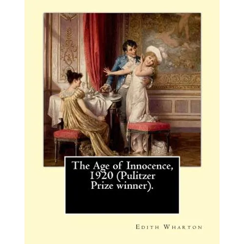 The Age of Innocence, 1920 (Pulitzer Prize winner).Novel By: Edith Wharton: The Age of Innocence is Edith Wharton's twelfth novel - Paperback