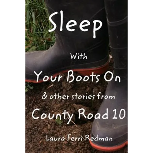 Sleep With Your Boots On: & Other Stories From County Road 10 - Paperback