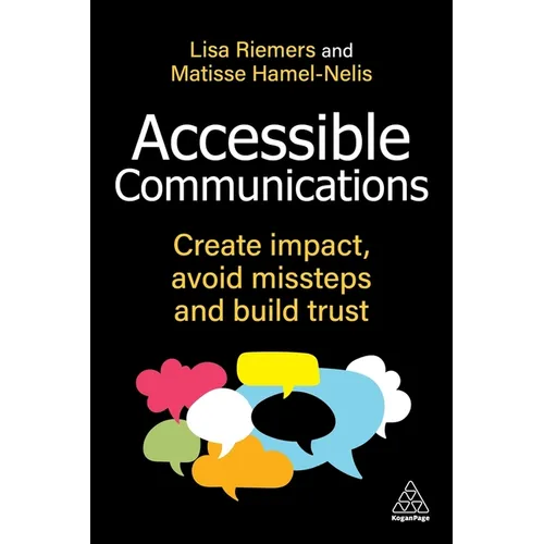 Accessible Communications: Create Impact, Avoid Missteps and Build Trust - Hardcover