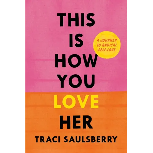 This Is How You Love Her: A Journey to Radical Self-Love - Hardcover