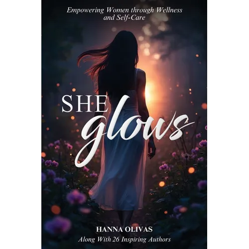 She Glows: Empowering Women through Wellness and Self-Care - Paperback