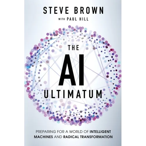 The AI Ultimatum: Preparing for a World of Intelligent Machines and Radical Transformation