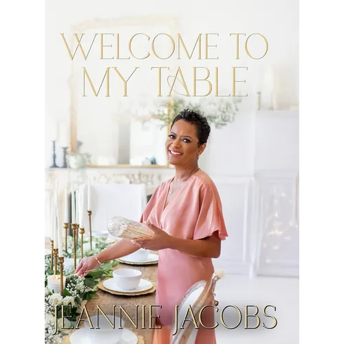 Welcome to My Table: A Cookbook of Delicious Recipes, Celebration Menus, and Hosting Inspiration to Bring People Together - Hardcover
