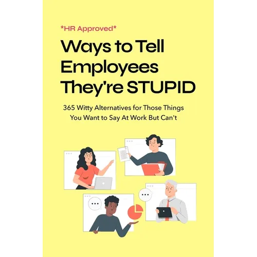 HR Approved Ways to Tell Coworkers They're Stupid: 365 Witty Alternatives for Those Things You Want to Say At Work But Can't Funny Office Coworker Gif - Paperback