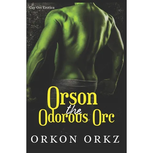 Orson the Odorous Orc: Gay Fart Fetish Orc Erotica - Paperback