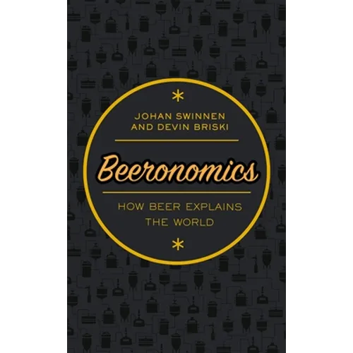 Beeronomics: How Beer Explains the World - Hardcover