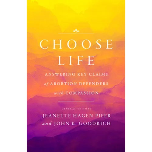 Choose Life: Answering Key Claims of Abortion Defenders with Compassion - Paperback