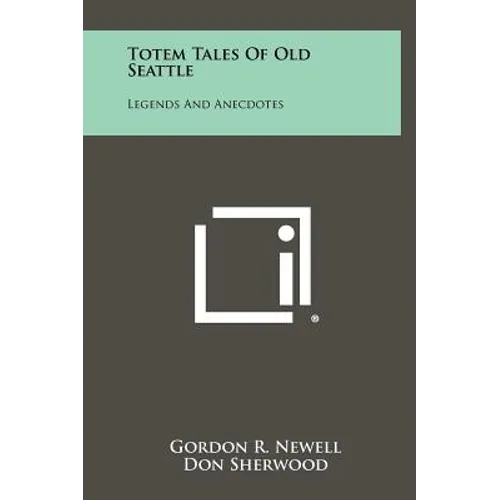 Totem Tales of Old Seattle: Legends and Anecdotes - Hardcover