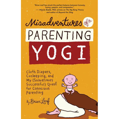 Misadventures of a Parenting Yogi: Cloth Diapers, Cosleeping, and My (Sometimes Successful Quest for Conscious Parenting - Paperback