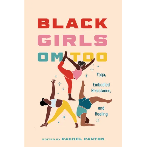 Black Girls Om Too: Yoga, Embodied Resistance, and Healing - Paperback