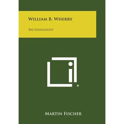William B. Wherry: Bacteriologist - Paperback
