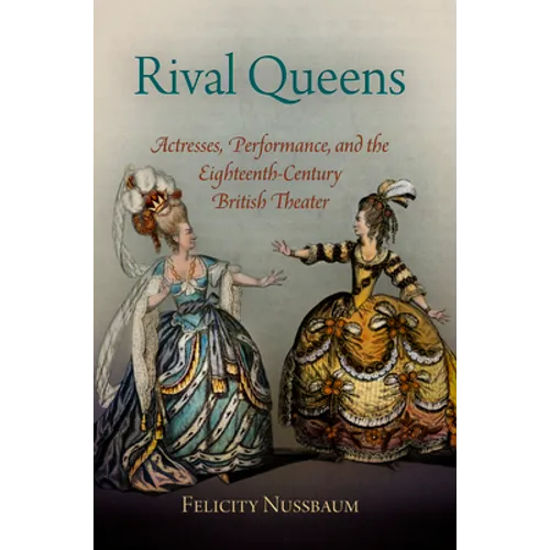 Rival Queens: Actresses, Performance, and the Eighteenth-Century British Theater - Paperback